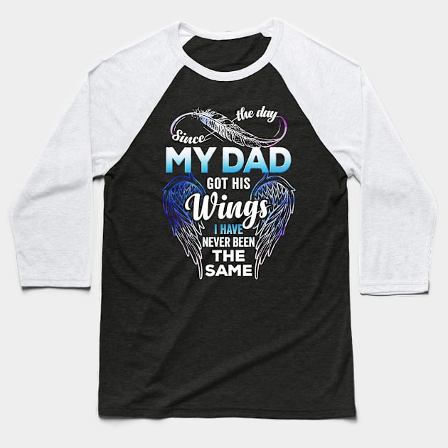 Since The Day My Dad Got His Wings I Have Never Been The Same Baseball T-Shirt by Los Draws